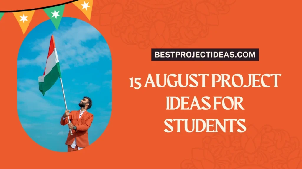 15 August Project Ideas For Students