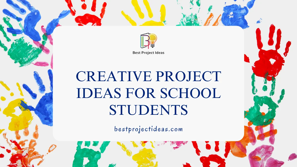 Creative Project Ideas For School Students