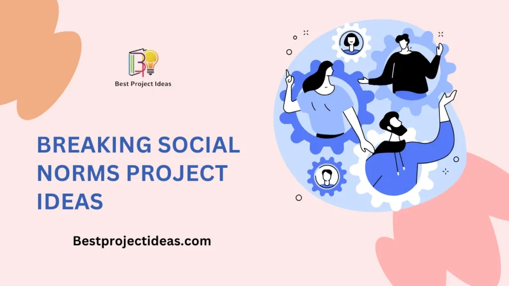 Breaking Social Norms Project Ideas