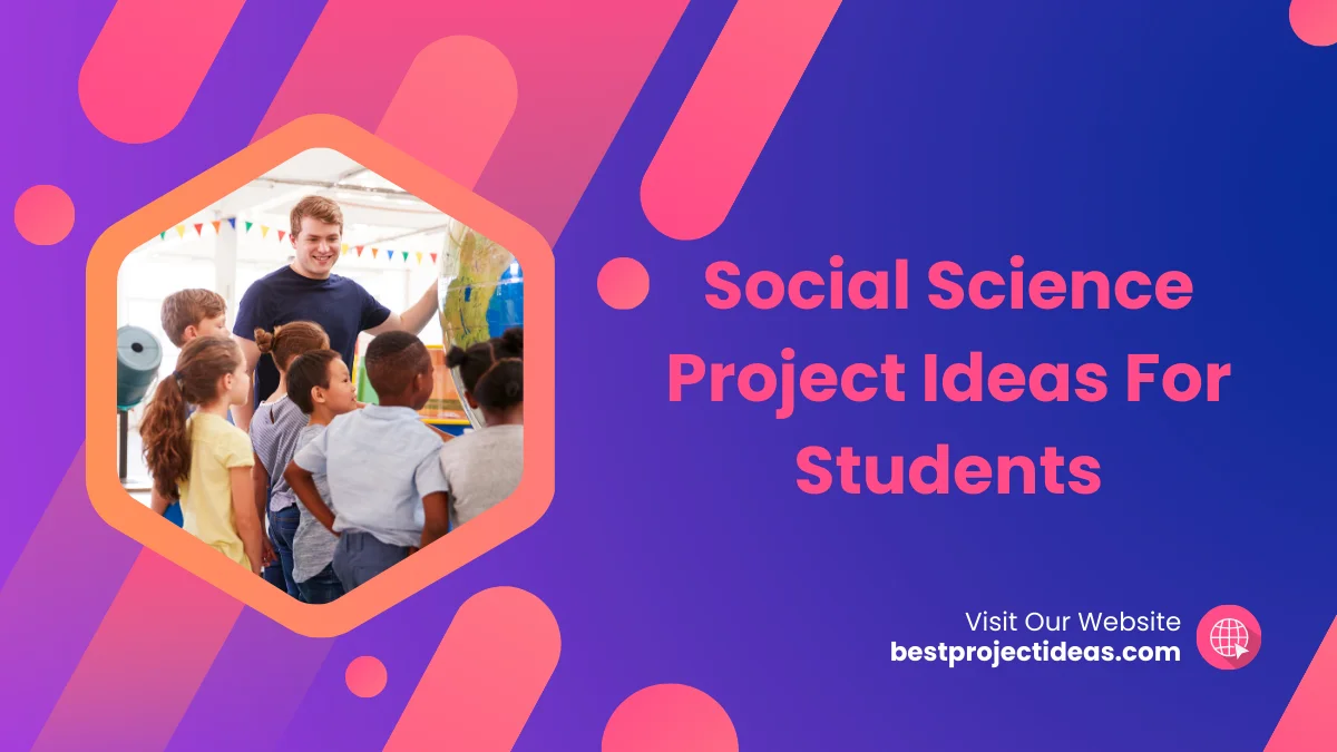 111 Must Try Social Science Project Ideas For Students