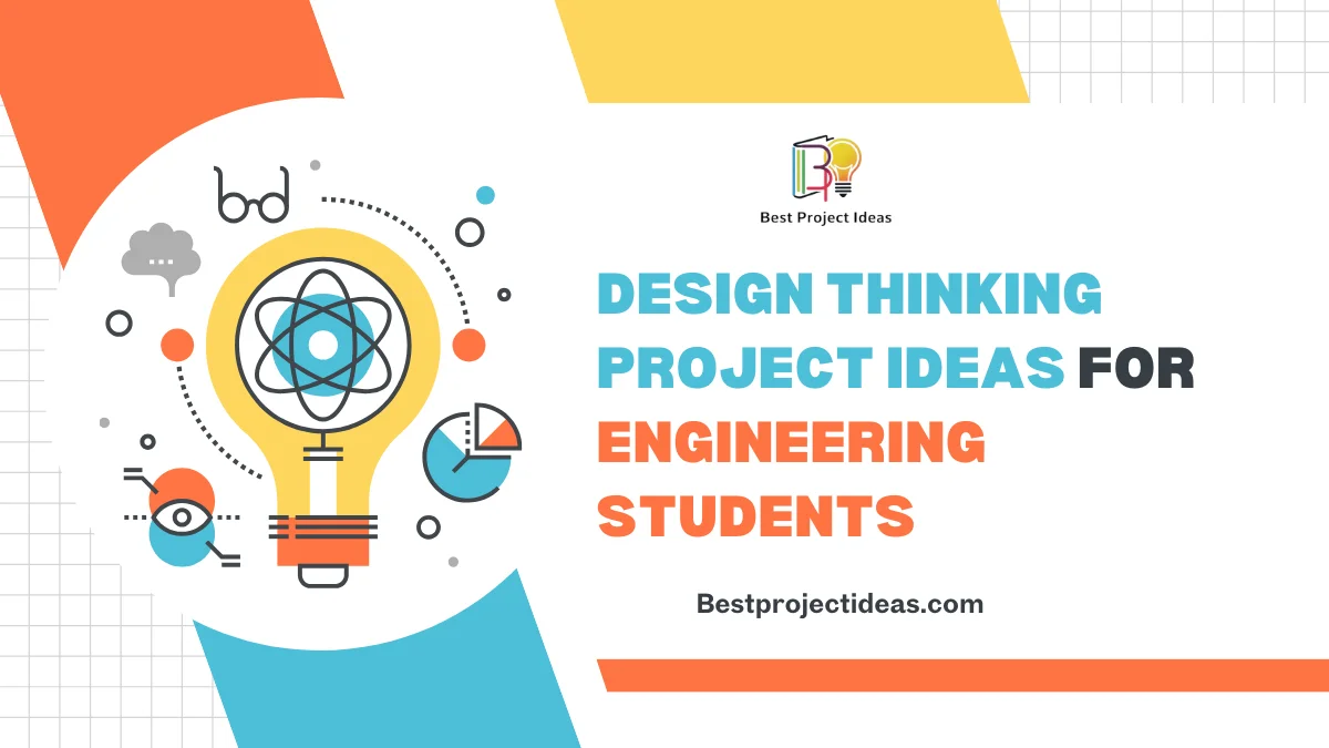 291 Simple Design Thinking Project Ideas For Engineering Students