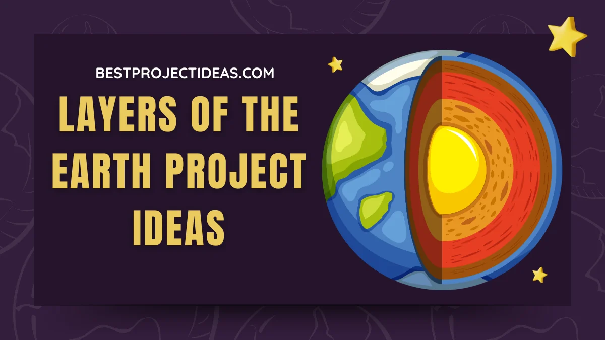 Layers Of The Earth Project Ideas