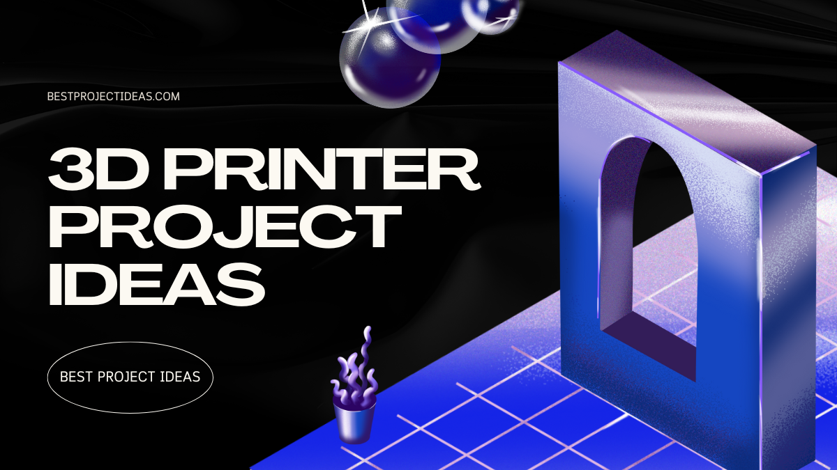 329+ 3D Printer Project Ideas for Students 2024 - Best Project Ideas