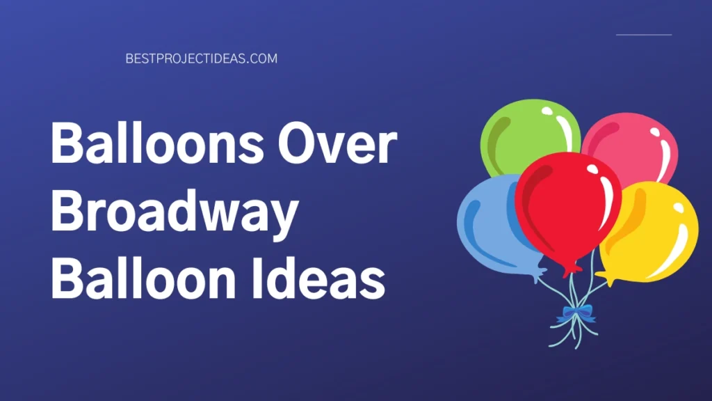 Balloons Over Broadway Balloon Ideas