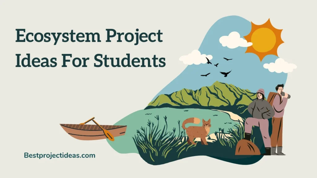 Ecosystem Project Ideas For Students