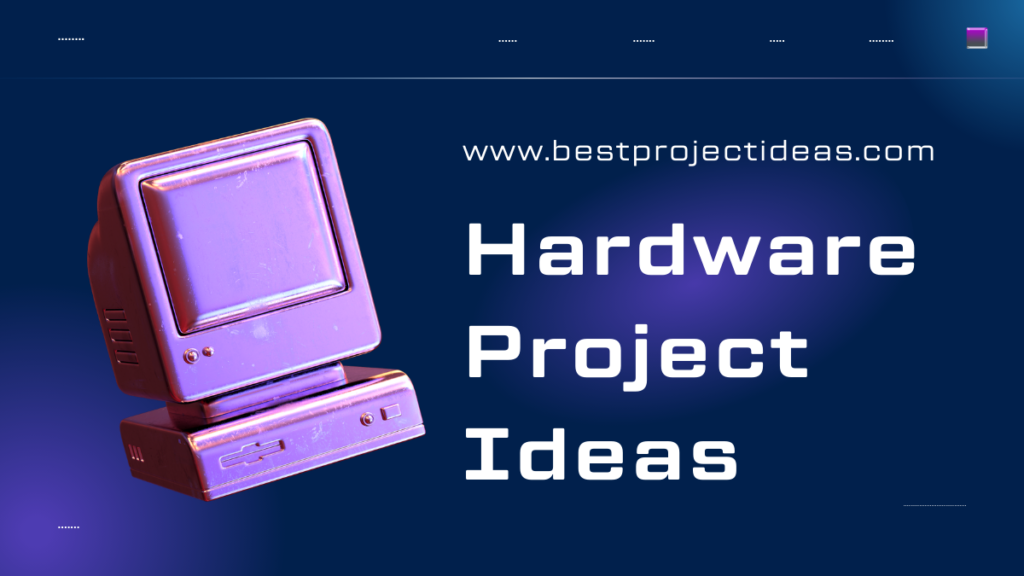 Best 199+ Hardware Project Ideas for Students 2025-26 - Best Project Ideas