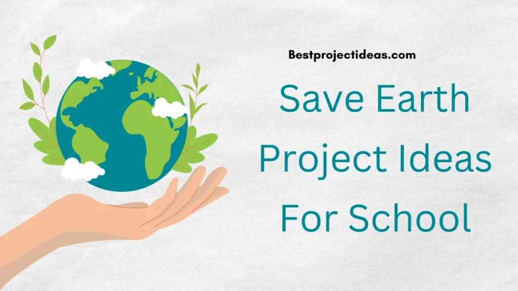 Save Earth Project Ideas For School