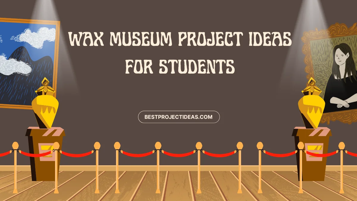Wax Museum Project Ideas For Students