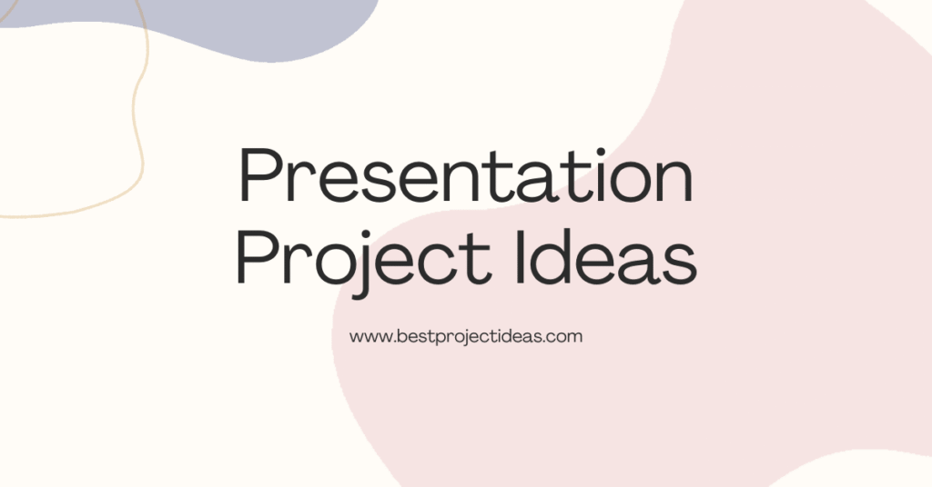 Presentation Project Ideas