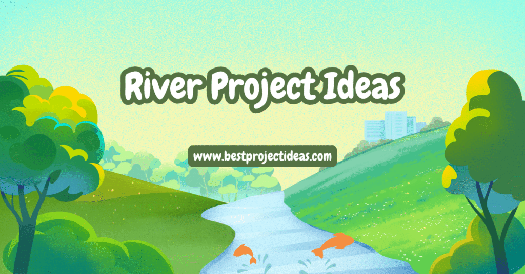 River Project Ideas