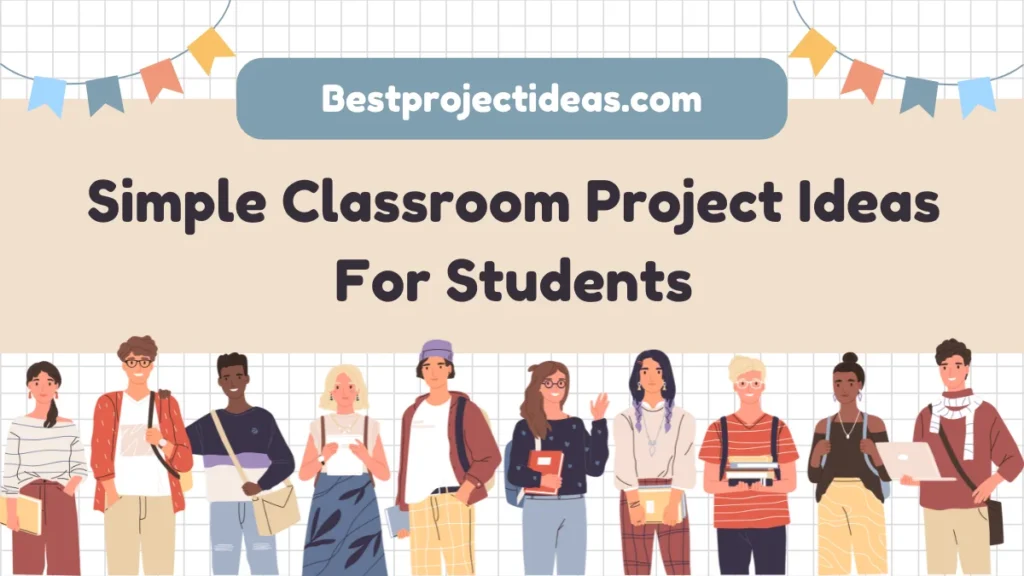 Simple Classroom Project Ideas For Students