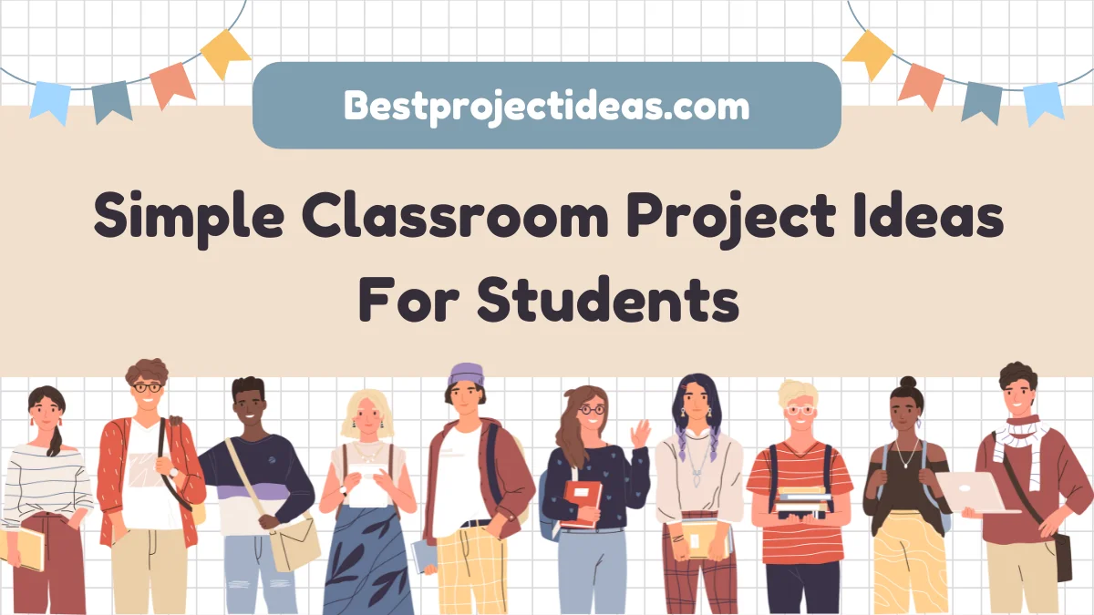Simple Classroom Project Ideas For Students