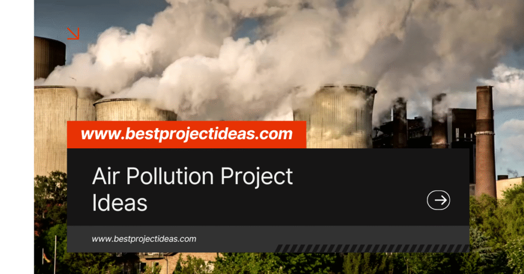 Air Pollution Project Ideas