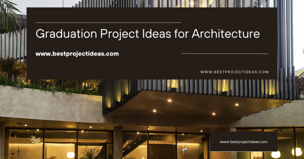Graduation Project Ideas for Architecture