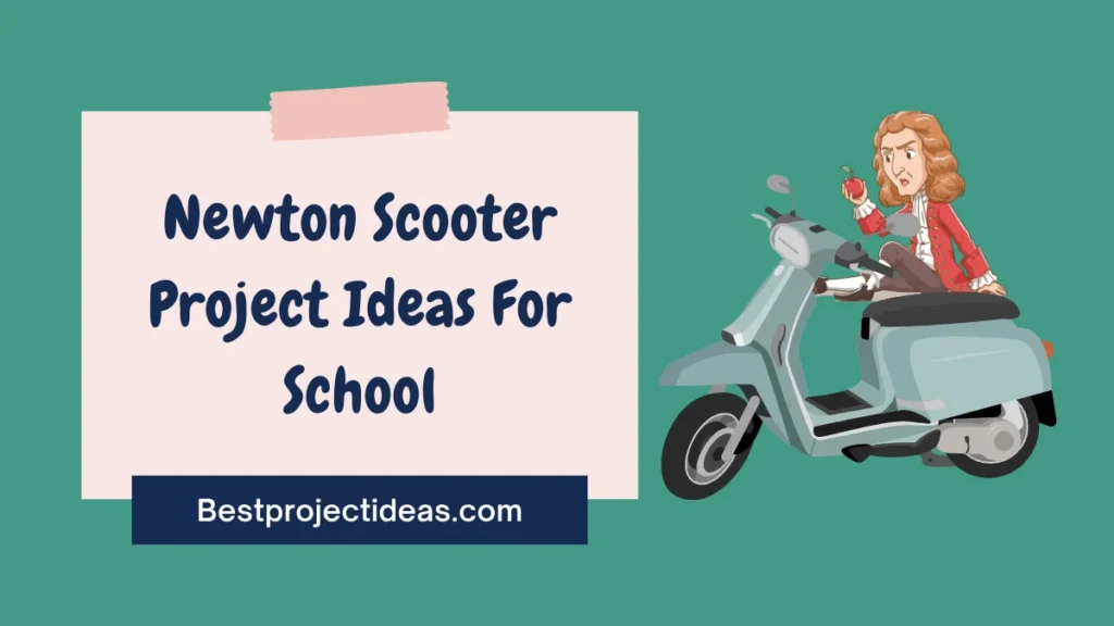 Newton Scooter Project Ideas For School