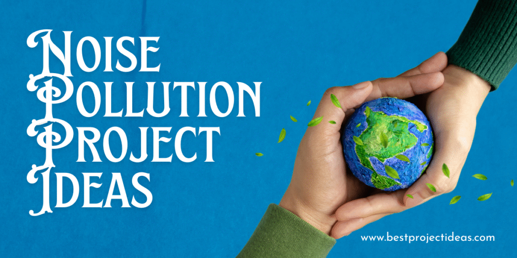 Noise Pollution Project Ideas