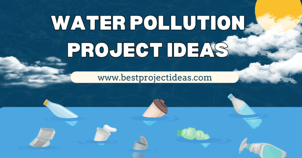 Water Pollution Project Ideas