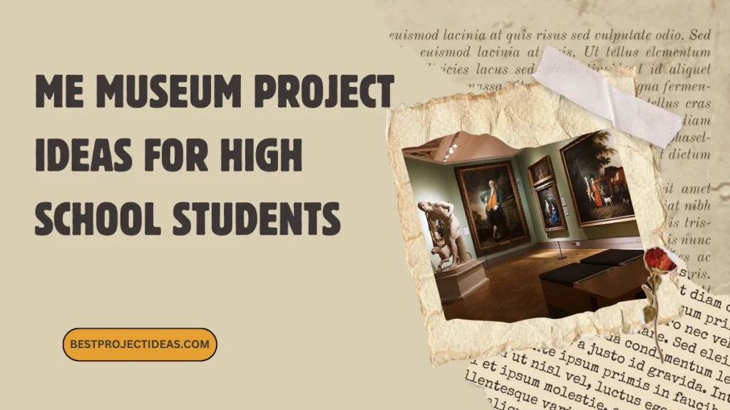 Me Museum Project Ideas For High School Students
