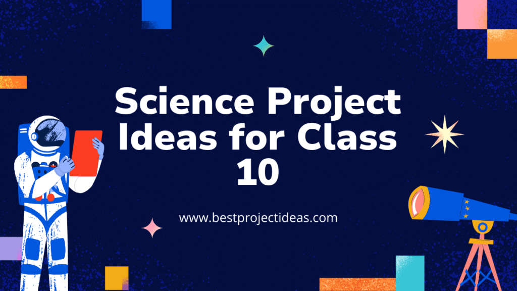 Science Project Ideas for Class 10