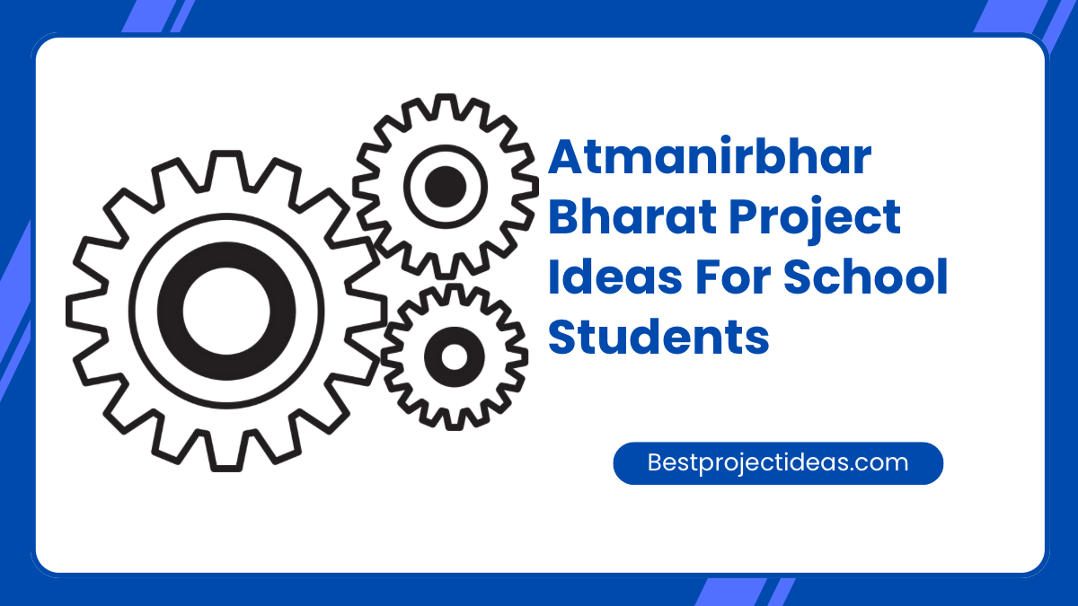 Atmanirbhar bharat project ideas for school students