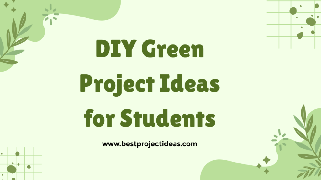 DIY Green Project Ideas for Students