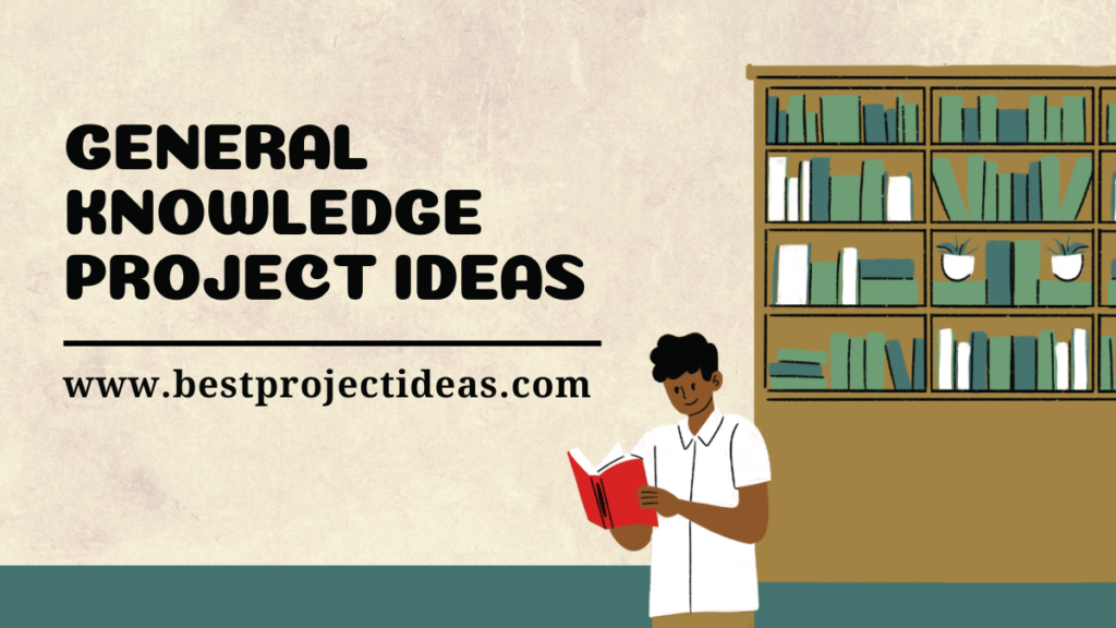 general Knowledge project ideas