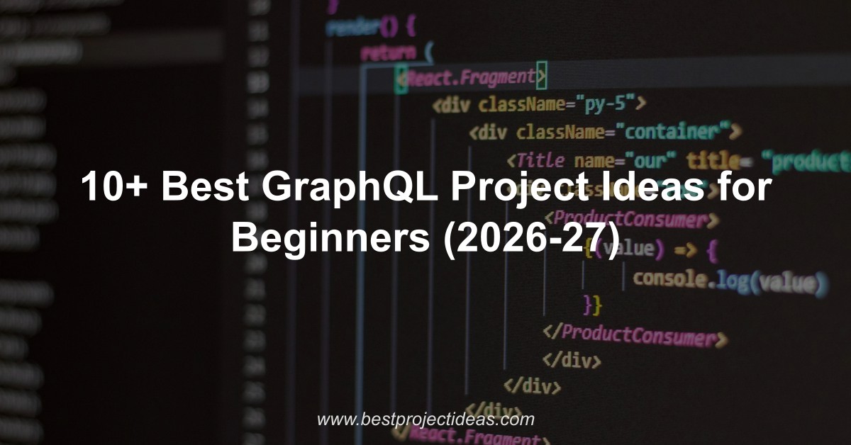 10+ Best GraphQL Project Ideas for Beginners (2026-27)